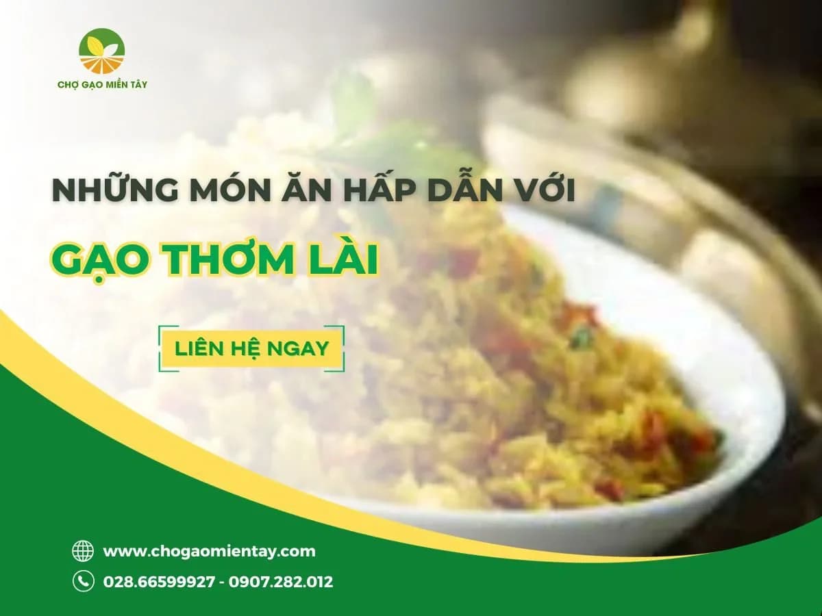Những món ăn hấp dẫn với gạo Thơm Lài